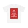 Keep Calm & appreciate the moment unisex heavy cotton tee  _25_2048.jpeg