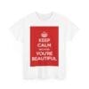 Keep Calm because you're beautiful unisex heavy cotton tee  _27_2048.jpeg