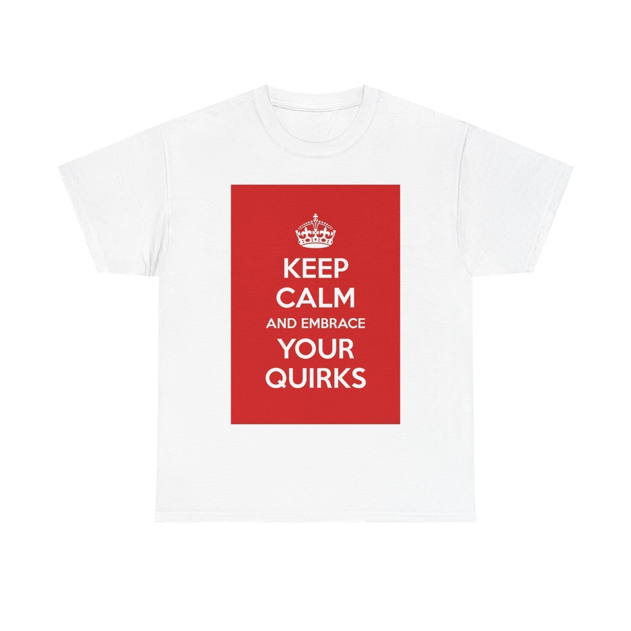 Keep Calm & embrace your quirks unisex heavy cotton tee White 5XL