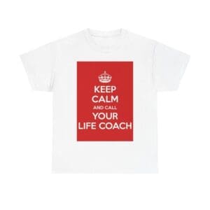 Keep Calm & call your life coach unisex heavy cotton tee White 5XL