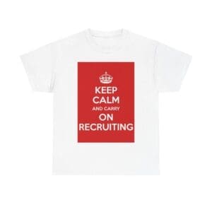 Keep Calm & carry on recruiting unisex heavy cotton tee White 5XL