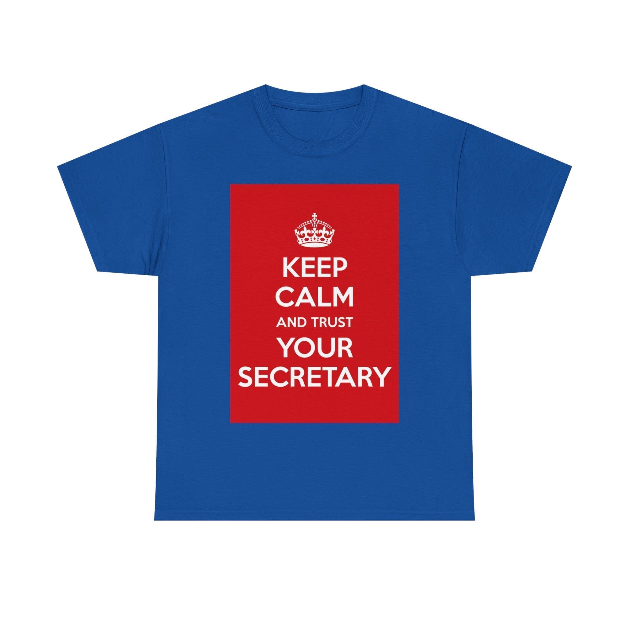 Keep Calm & trust your secretary unisex heavy cotton tee Royal 5XL