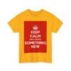 Keep Calm & create something new unisex heavy cotton tee  _11_2048.jpeg