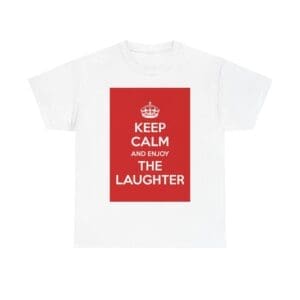 Keep Calm & enjoy the laughter unisex heavy cotton tee White 5XL