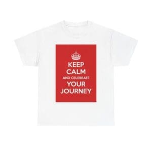 Keep Calm & celebrate your journey unisex heavy cotton tee White 5XL