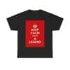 Keep Calm & be a legend unisex heavy cotton tee Black 5XL