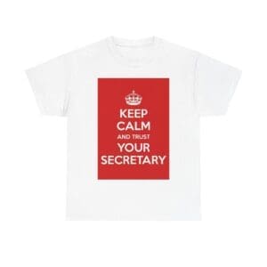 Keep Calm & trust your secretary unisex heavy cotton tee White 5XL