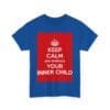 Keep Calm & embrace your inner child unisex heavy cotton tee  _51_2048.jpeg