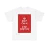 Keep Calm & stay positive unisex heavy cotton tee White 5XL
