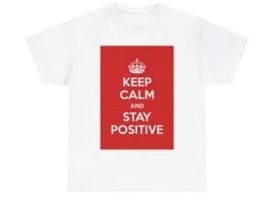Keep Calm & stay positive unisex heavy cotton tee