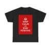 Keep Calm & stay positive unisex heavy cotton tee Black 5XL