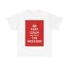 Keep Calm & enjoy the weekend unisex heavy cotton tee White 5XL