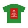 Keep Calm & appreciate the moment unisex heavy cotton tee Irish Green 3XL