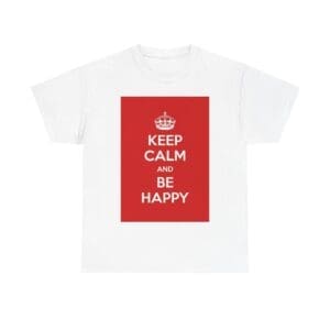 Keep Calm & be happy unisex heavy cotton tee White 5XL