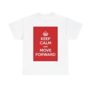 Keep Calm & move forward unisex heavy cotton tee White 5XL