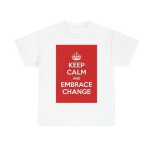 Keep Calm & embrace change unisex heavy cotton tee White 5XL
