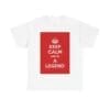 Keep Calm & be a legend unisex heavy cotton tee White 5XL