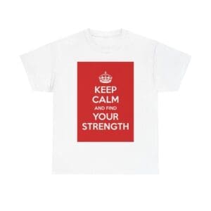 Keep Calm & find your strength unisex heavy cotton tee White 5XL