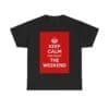 Keep Calm & enjoy the weekend unisex heavy cotton tee Black 5XL