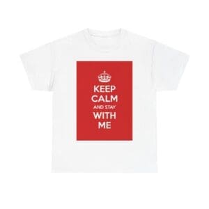 Keep Calm & stay with me unisex heavy cotton tee White 5XL