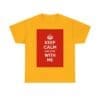 Keep Calm & stay with me unisex heavy cotton tee Gold 5XL