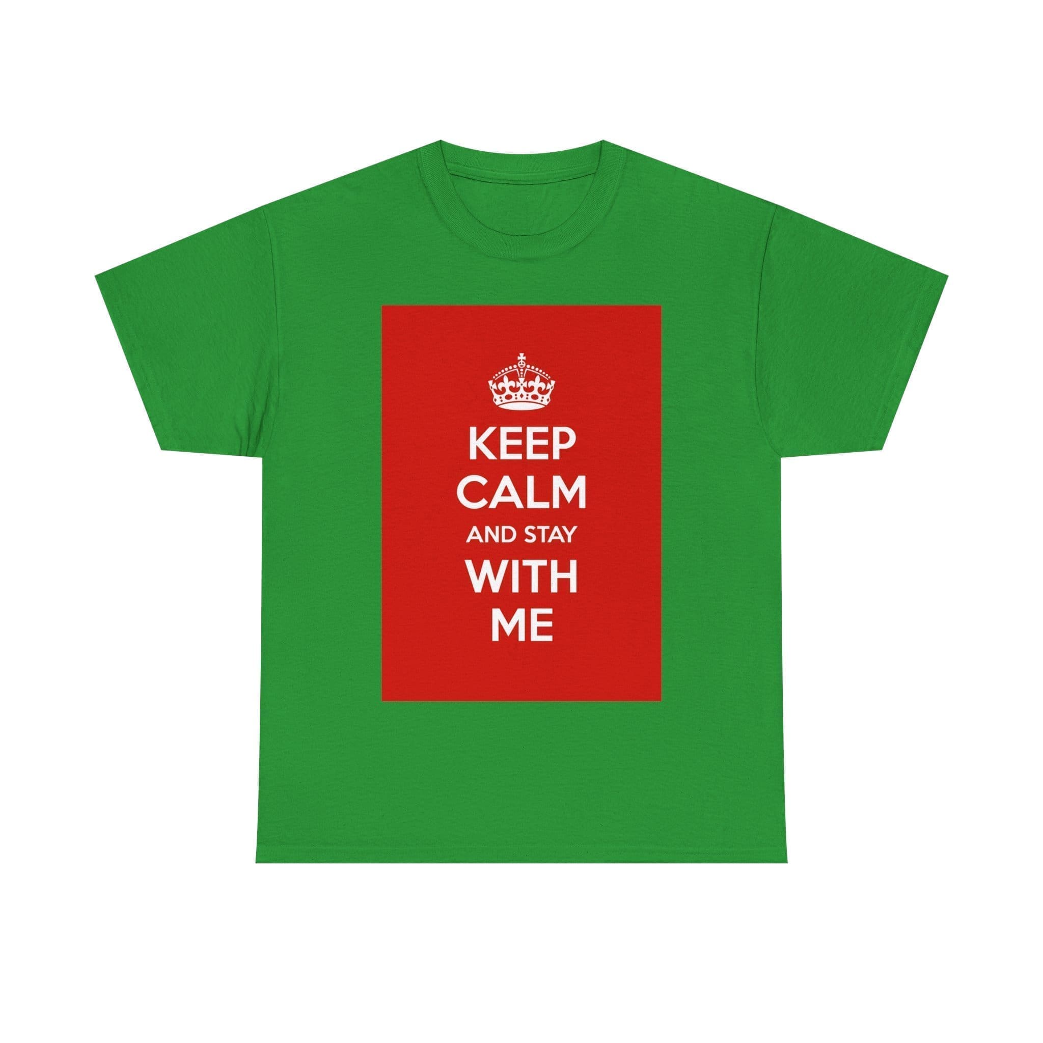 Keep Calm & stay with me unisex heavy cotton tee Irish Green 3XL