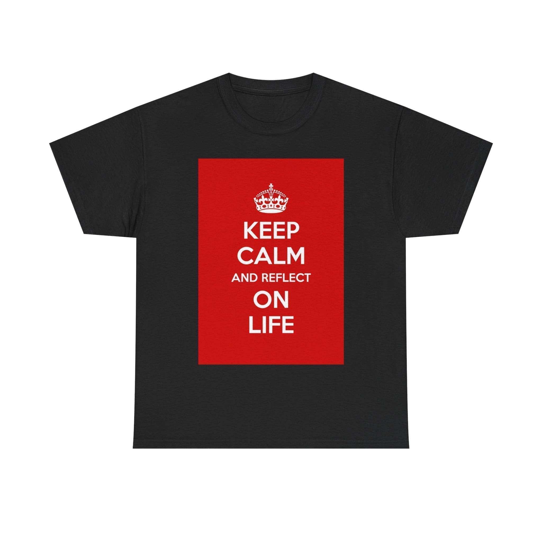 Keep Calm & reflect on life unisex heavy cotton tee Black 5XL Keep Calm & reflect on life unisex heavy cotton tee Black 5XL