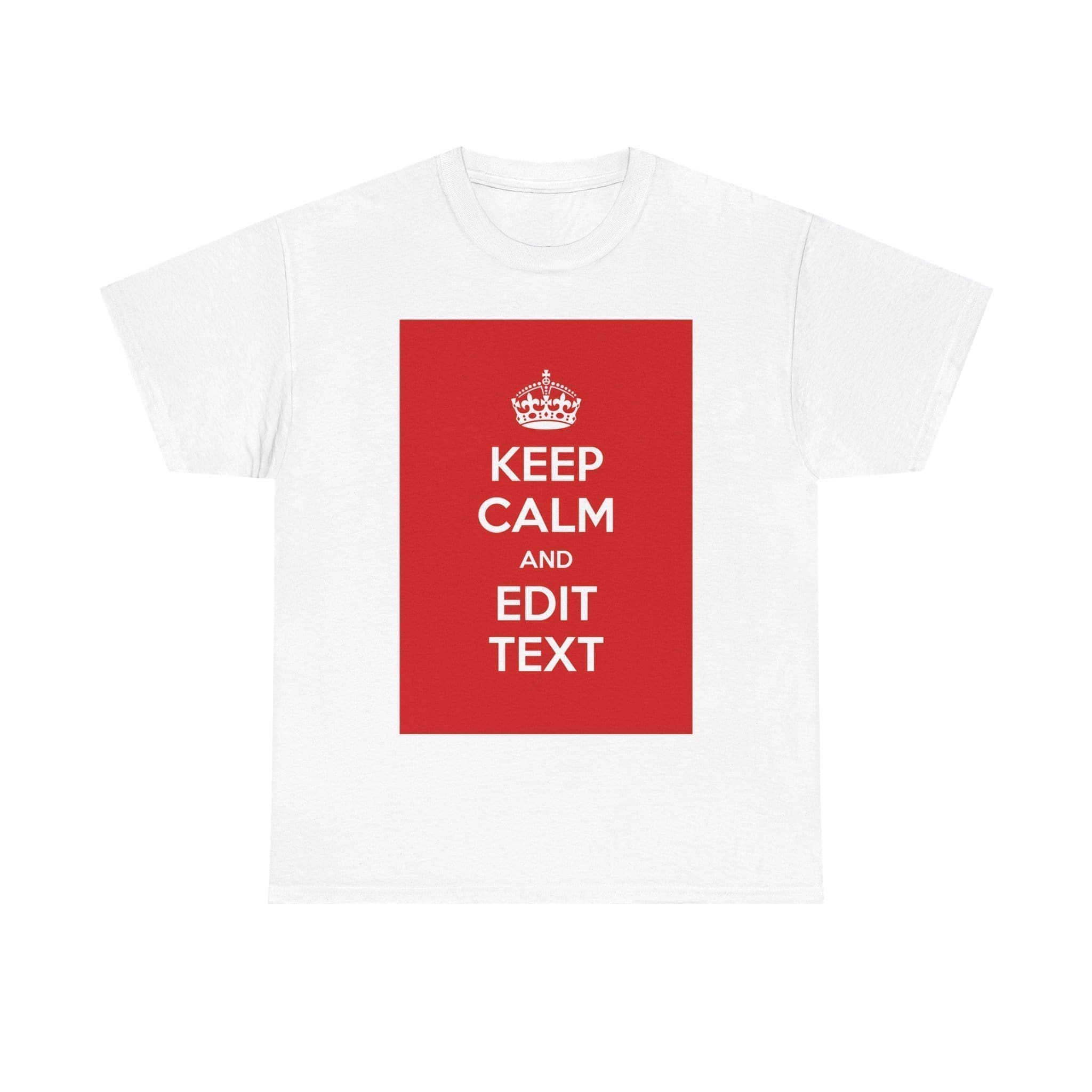 Keep Calm & edit text unisex heavy cotton tee White 5XL