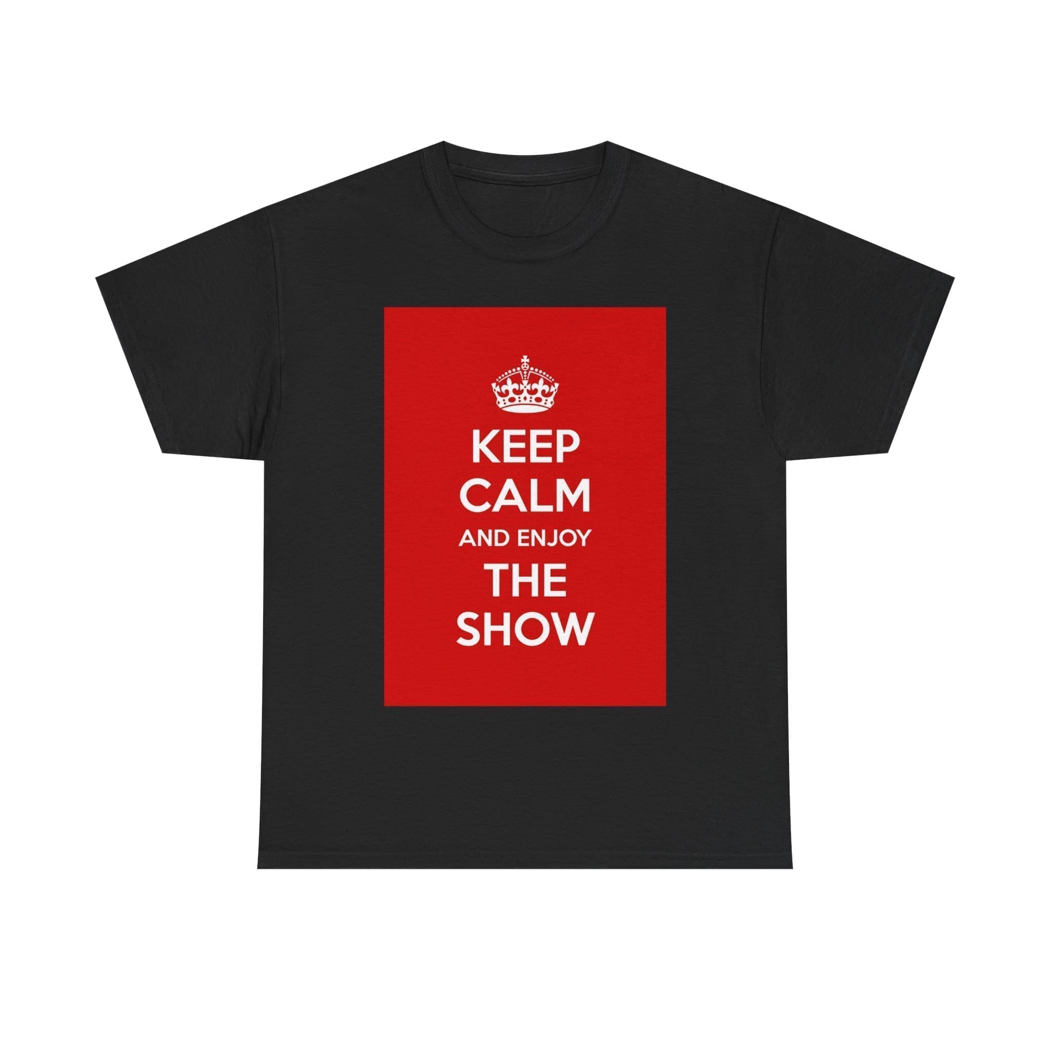 Keep Calm & enjoy the show unisex heavy cotton tee Black 5XL