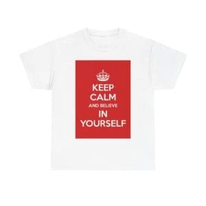Keep Calm & believe in yourself unisex heavy cotton tee White 5XL