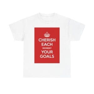 Cherish Each moment your goals unisex heavy cotton tee White 5XL