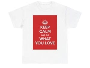 Keep Calm & do what you love unisex heavy cotton tee