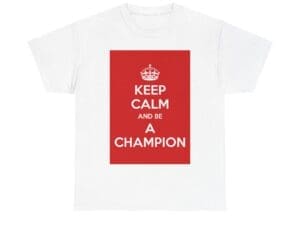 Keep Calm & be a champion unisex heavy cotton tee