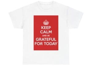 Keep Calm & be grateful for today unisex heavy cotton tee
