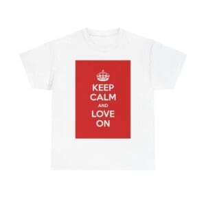 Keep Calm & love on unisex heavy cotton tee White 5XL