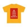 Keep Calm & trust your instincts unisex heavy cotton tee Gold 5XL