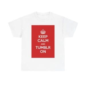 Keep Calm & tumblr on unisex heavy cotton tee White 5XL