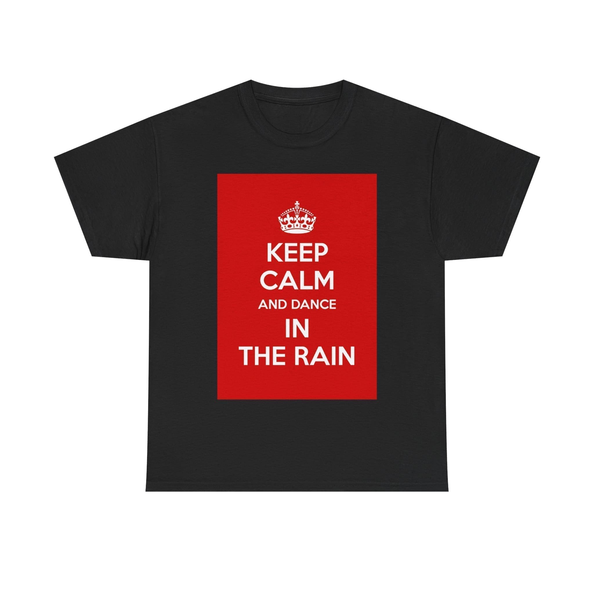 Keep Calm & dance in the rain unisex heavy cotton tee Black 5XL