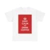 Keep Calm & drink coffee unisex heavy cotton tee White 5XL