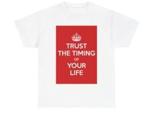 Trust The timing of your life unisex heavy cotton tee