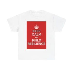 Keep Calm & build resilience unisex heavy cotton tee White 5XL