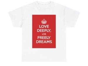Love Deeply live freely dreams unisex heavy cotton tee