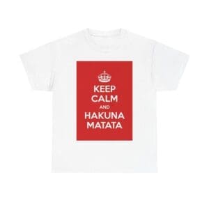 Keep Calm & hakuna matata unisex heavy cotton tee White 5XL