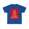 Keep Calm because you're beautiful unisex heavy cotton tee Royal 5XL