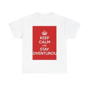 Keep Calm & stay adventurou unisex heavy cotton tee White 5XL