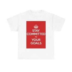 Stay Committed to your goals unisex heavy cotton tee White 5XL