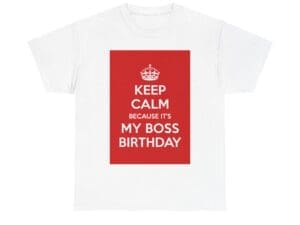 Keep Calm because it's my boss birthday unisex heavy cotton tee