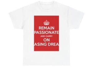 Remain Passionate & carry on asing drea unisex heavy cotton tee