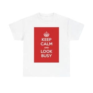 Keep Calm & look busy unisex heavy cotton tee White 5XL