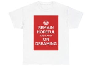 Remain Hopeful & carry on dreaming unisex heavy cotton tee